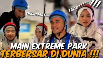 MAIN EXTREME PARK TERBESAR !! FAE BERJAYA MENGATASI GAYAT ! HAFIZ RISAU UNA HAMPIR JATUH