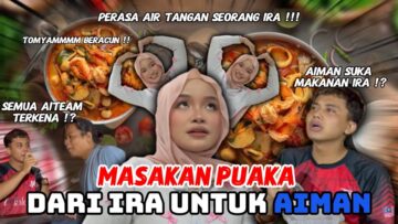 MASAKAN PUAKA DARI IRA UNTUK AIMAN‼️ SEMUA AITEAM TERKENA
