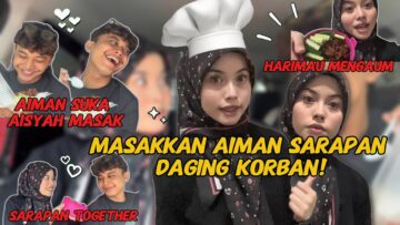 MASAKKAN AIMAN DAGING KORBAN❗️❗️❗️ SARAPAN BERSAMA KALI PERTAMA❗️❗️❗️