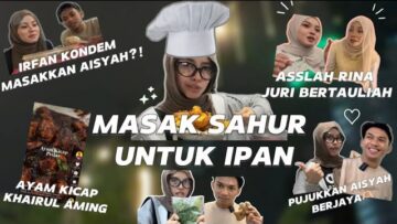 MASAKKAN SAHUR UNTUK IRFAN, KHAIRULAMING APPROVE!