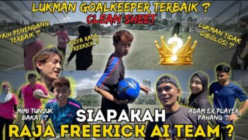 MENCARI RAJA FREE KICK AI TEAM…MIMI HANTAR WAKIL