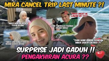 MIRA BUAT HAL LAST MINUTE CANCEL TRIP!? EHIN TERKILAN DGN MIRA!! ACURA GADUH DI ACHEH, INDONESIA ?!!