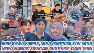 MIRA MENANGIS EHIN BAWA FAMILY MIRA SUPRISEKAN MIRA ! FIRST TIME EHIN JUMPA FAMILY MIRA ! FARMIRA !!