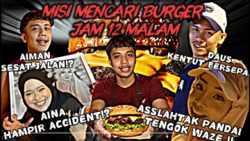 MISI MENCARI ABG BURGER JAM 12 MALAM‼️ DOUBLE DATE ASUS DAN AIAIMANA‼️