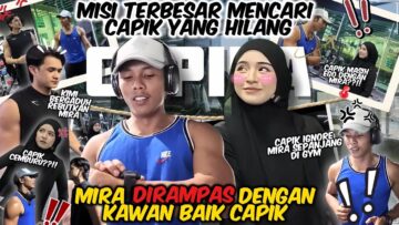 MISI MIRA MENCARI CAPIK YANG HILANG ‼️ CAPIK SANGGUP BERTUMBUK DENGAN KIMI NOORDIN DEMI MIRA ⁉️