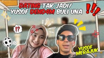 PAKAI SELEKEH PERGI DATING | YUSOF MERAJUK !!