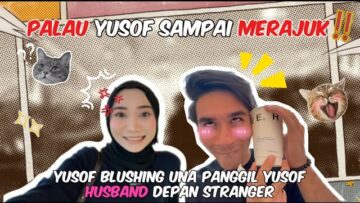 PALAU YUSOF KAW KAW | UNA PUJUK YUSOF PANGGIL HUSBAND DEPAN ORANG RAMAI | YUSOF BLUSHING !!