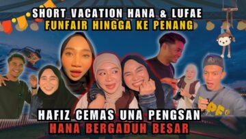 PENANG TRIP HANA BERSAMA LUFAE..UNA HAMPIR PITAM  !!