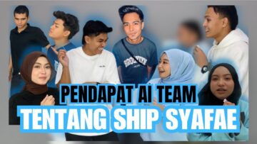 PENDAPAT AI TEAM MENGENAI KEBAIKAN & KEKURANGAN SHIP SYAFAE . 4 SEKAWAN BUAT HAL DALAM CONTENT FAE??
