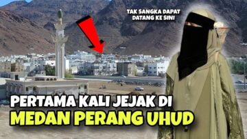 PERTAMA KALI JEJAK DI MEDAN PERANG UHUD.. REZEKI DAPAT MAKAN BUAH DARI SYURGA !!