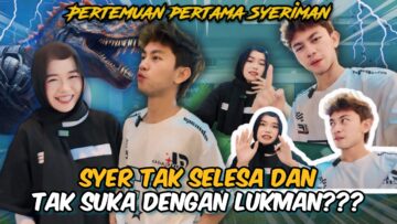 PERTEMUAN PERTAMA DENGAN SYER..SYER MANGSA LUKMAN?