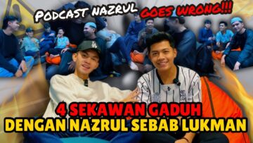 PODCAST GONE WRONG NAZRUL BERGADUH DENGAN 4 SEKAWAN,LUKMAN CUBA RAMPAS NAZRUL