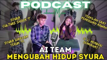 PODCAST:AI TEAM MENGUBAH HIDUP SYURA