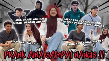 PRANK AINA SAMPAI NANGIS ‼️AINA PRANK ABE ALIEF ‼️HARRY DAN IRFAN MENGAMUK  SEBAB KENA PRANK ‼️
