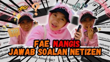 Q&A MENGENAI FAE. FAE NANGIS TERINGAT SYAFAE&MANAE