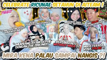 RICUNAE PALAU MIRA SAMPAI MENANGIS !! CELEBRATE FAE UNA RINA SETAHUN DI AI TEAM !! MIRA MERJAUK LAGI