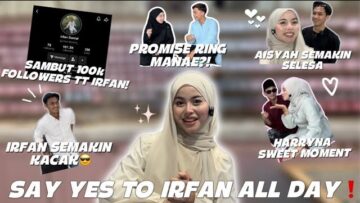 SAY YES TO IRFAN! PROMISE RING UNTUK SEBULAN?!