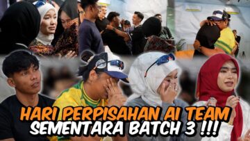 SELAMAT TINGGAL AI TEAM BATCH 3 !!! HARI TERAKHIR PERPISAHAN…
