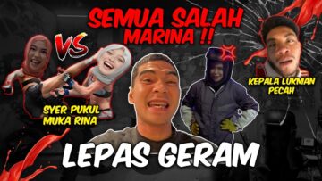 SEMUA SALAH MARINA !! KAKASYER LEPAS GERAM !!
