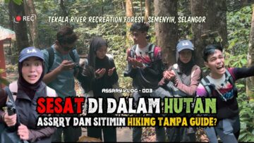 SESAT DALAM HUTAN KETIKA HIKING? ASSRY DAN SITIMIN HIKING DI SUNGAI TEKALA, SEMENYIH, SELANGOR.