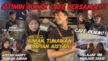 SITIMIN BUKAK CAFE BERSAMA❗️❗️❗️ AIMAN TUNAIKAN IMPIAN AISYAH ❗️❗️❗️