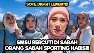 SMSU TINGGALKAN PARTNER UNTUK PERGI BERCUTI ??? SOFIE BUAT HALL DI SABAH !!!