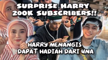 SUPRISE HARRY 200K SUBSCRIBERS !! HARRY SEBAK BACA WISH DARI UNA..