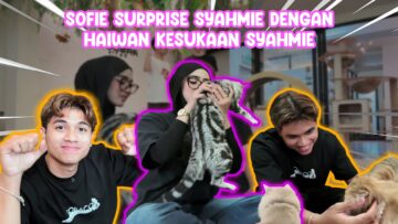 SYAHMIE TERHARU DAPAT KEJUTAN KUCING BARU DARI SOFIE??? SHIP SYAFIE ADA KISAH NGERI BERSAMA KUCING!!