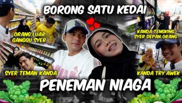 SYER BORONG SATU KEDAI !! PENEMAN BARU !! KANDA TRY AWEK DPN SYER !!