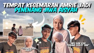 TEMPAT KEGEMARAN AMRIE JADI TEMPAT PENENANG JIWA AISYAH ?!