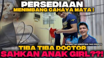 TIBA TIBA DOCTOR SAHKAN AN4K PEREMPUAN !!? PERSEDIAAN  MENIMANG CAHAYA MATA !!!