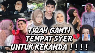 TIQAH GANTI TEMPAT SYER UNTUK KEKANDA !!! KEKASYER BAKAL DI BUBAR ?!!!