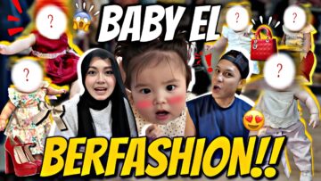 TRANFOMASI FASHION BABY EL !! OUTFIT SIAPA LEBIH CANTIK !!