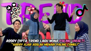 TREND TIKTOK VIRAL TERKINI DARIPADA ASSRY? HARRY AJAR ASSLAH MENARI GUNA LAGU NONA? CIPTA TREND NONA