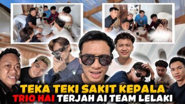 TRIO HAI TERJAH GENG AI LELAKI!! BOYRAA MAR4H SEMUA ORANG?? TRIO BUAT HAL IS BACK!!