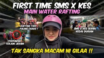 TRIP WATER RAFTING SMS X KES KALINI PALING KECOH!! SMS KENA TERJUN JERAM?! MKN DURIAN SAMPAI GADUH?!