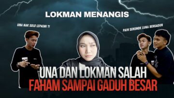 UNA KECEWA DENGAN LOKMAN SAMPAI GADUH BESAR !! UNA HAMPIR GIVE UP DENGAN LUNA!!