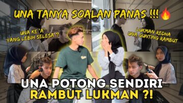 UNA POTONG SENDIRI RAMBUT LUKMAN,SOALAN PANAS DARI UNA