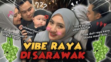 VIBE RAYA DI SARAWAK!! DUIT RAYA MANIS RM10K!?