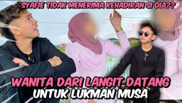 WANITA DARI LANGIT KETEMU LUKMAN..ADAKAH DIA LAYAK?