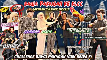 BAWA PAKNGAH RONDA KLCC !! CABAR SYAFIE NAIK BEAM DENGAN PAKNGAH !! PAKNGAH TERBANG ??!!