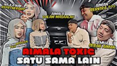 KEBURUKAN AIMALA‼️MASING MASING KUAT GOSIP ‼️ TOXIC SATU SAMA LAIN ‼️