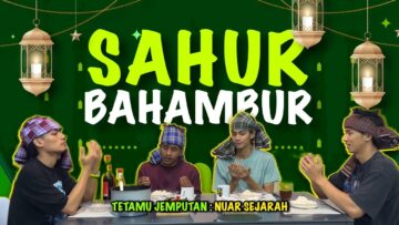 NUAR SEJARAH SAHUR TERPALING BAHAMBUR? KECOH SATU RUMAH SAMPAI NUAR MENGAMUK? AMRI GADUH DENGAN NUAR