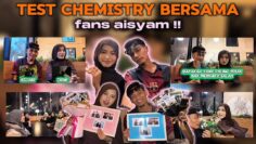TEST CHEMISTRY BERSAMA FANS AISYAM ?! CHEMISTRY AISYAM TERLALU KUAT ?!