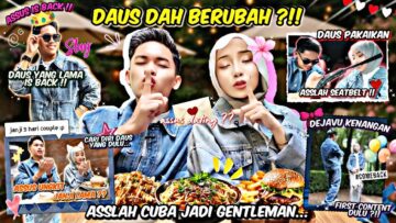 DAUS DAH BERUBAH LAYAN ASSLAH MACAM PRINCESS ?? LUAHKAN SEMUANYA !! ASSUS LEPAS RINDU !!