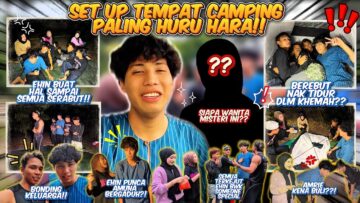 KECOH RIUH CAMPING DI HULU LANGAT BERSAMA AI TEAM ! AMUNA NUARA BERGADUH DISEBABKAN EHIN BAWAK AWEK
