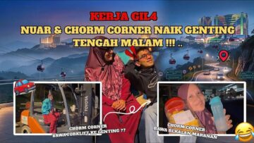 KERJA GIL4 , CHORM CORNER AJAK NUAR LEPAK GENTING HIGHLAND TENGAH MALAM‼️‼️
