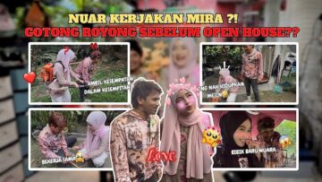NUARA GOTONG ROYONG SEBELUM OPEN HOUSE⁉️,MIRA FIRST TIME POTONG RUMPUT‼️‼️