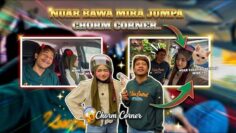 SALAM PERKENALAN NUARA ‼️ , NUAR BAWA MIRA JUMPA CHORM CORNER⁉️, CHORM CORNER TAK SUKA MIRA⁉️⁉️