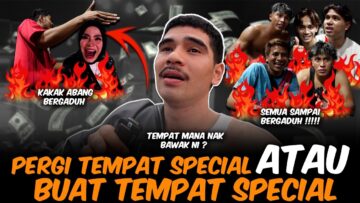 TEMPAT MANA SATU NAK PERGI !! AITEAM TENGAH BELAKON ?!!